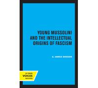 Young Mussolini And The Intellectual Origins Of Fascism