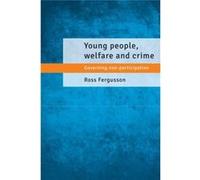 Young People, Welfare And Crime: Governing Non-Participation (Hardcover) Ross The Open University Fergusson, Milton Keynes Uk The Open University The Open University The Open University The Open Unive