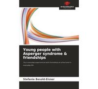 Young people with Asperger syndrome & friendships: Your everyday experiences with friendship at school and in everyday life