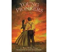 Young Pioneers: A Middle Grade Novel About Frontier Homesteading and Survival by Rose Wilder Lane for Children (Ages 8-12)