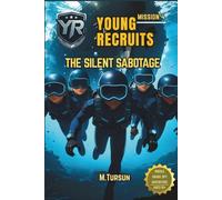 Young Recruits Mission Ready series-Book 4: The Silent Sabotage: A Hidden Enemy, A Sabotaged Academy, A Mission That Changes Everything.