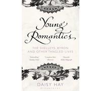 Young Romantics: The Shelleys, Byron and Other Tangled Lives