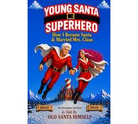 Young Santa Superhero: How I Became Santa & Married Mrs. Claus
