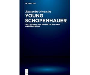 Young Schopenhauer: The Origin of the Metaphysics of Will and Its Aporias