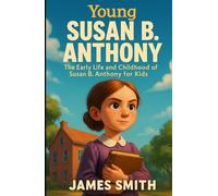 Young Susan B Anthony: The Early Life and Childhood of Young Susan B Anthony for Kids