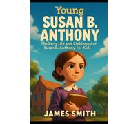 Young Susan B Anthony: The Early Life and Childhood of Young Susan B Anthony for Kids