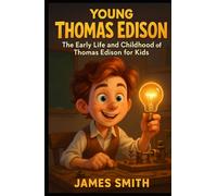 Young Thomas Edison: The Early Life and Childhood of Thomas Edison for Kids