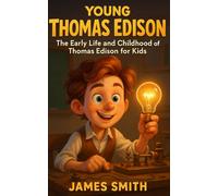 Young Thomas Edison: The Early Life and Childhood of Thomas Edison for Kids
