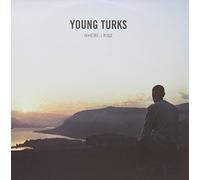 Young Turks - 7-Where I Rise