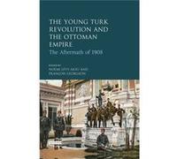Young Turks The Ottoman Empire Noemi Levy - Aksu, (Auteur)
