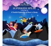 Young Voices: Superkids Speak, Vol. 3: A Youthful Exploration of Power in Society