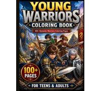 Young Warriors Coloring Book: 100+ Bold and Easy Warrior Coloring Pages for Teens & Adults | Dynamic Illustrations for Relaxation and Creativity