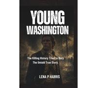 YOUNG WASHINGTON: The Killing History Tried to Bury The Untold True Story