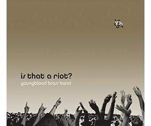 youngblood brass band - Is That a Riot?