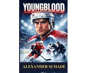 YOUNGBLOOD: Dean Youngblood, A Small-Town Farm Boy Thrown Into the Brutal World of Junior League Hockey, Where Talent Alone Isn’t Enough to Survive