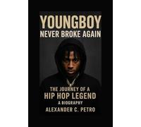 YOUNGBOY: Never Broke Again The Journey Of A Hip Hop Legend