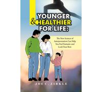Younger And Healthier For Life: The New Science Of Autojuvenation Can Help You Feel Fantastic And Look Your Best.