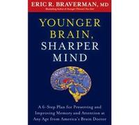 Younger Brain, Sharper Mind: A 6-Step Plan for Preserving and Improving Memory and Attention at Any Age from America's Brain Doctor - [Livre en VO] Eric R Braverman (Auteur)