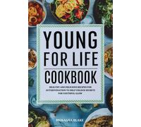 Younger For Life Diet Cookbook: Healthy And Delicious Recipes For Autojuvenation To Help Unlock Secrets For Youthful Glow (Healthy Leaving)