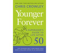 Younger Forever A SuperAger’s Guide to Life After 50 - Chris Crowley - Blackstone Publishing - ebook (ePub) - Livre