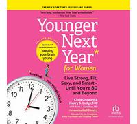 Younger Next Year for Women, 2nd Edition: Live Strong, Fit, Sexy, and Smart--Until You're 80 and Beyond (The Younger Next Year Series)