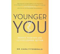 Younger You: Reduce Your Bio Age and Live Longer, Better