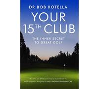 Your 15th Club: The Inner Secret to Great Golf