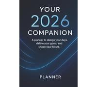 Your 2026 Companion.: A planner to design your days, define your goals, and shape your future.
