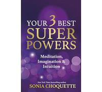 Your 3 Best Super Powers: Meditation, Imagination & Intuition