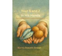 YOUR 5 AND 2 IN HIS HANDS: Surrendering Small for Kingdom Multiplication