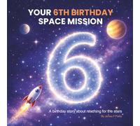 Your 6th Birthday Space Mission: A Birthday Story About Reaching for the Stars