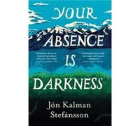 Your Absence is Darkness by Jon Kalman Stefansson Jon Kalman Stefansson (Auteur)