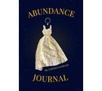 YOUR ABUNDANCE JOURNAL: A 52 W uide for Women Ready to Transform Their Money Mindset and Welcome More into Their Lives