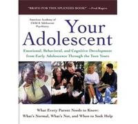Your Adolescent Emotional Behavioral and Cognitive Development from Early Adolescence Through the Teen Years by David Pruitt