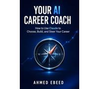 Your AI Career Coach: How to Use Claude to Choose, Build, and Steer Your Career