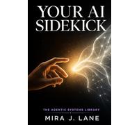 Your AI Sidekick: A Plain-English Guide to Getting Real Work Done with AI