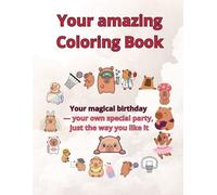 Your Amazing Coloring Book. A Magical Birthday Coloring Book for a Truly Creative Kid!: This is your Secret Book of Dreams. Your sparkly birthday by ... is your Secret Book of Dreams with CAPYBARA