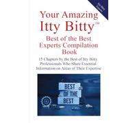 Your Amazing Itty Bitty™ Best of the Best Experts Compilation Book: 15 Chapters by the Best Itty Bitty™ Professionals Who Share Essential Information on Areas of Their Expertise