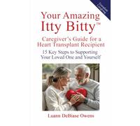 Your Amazing Itty Bitty™ Caregiver’s Guide for a Heart Transplant Recipient: 15 Key Steps to Supporting Your Loved One and Yourself
