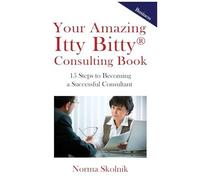 Your Amazing Itty Bitty Consulting Book: 15 Key Steps To Building A Successful Consulting Business