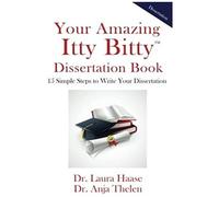 Your Amazing Itty Bitty Dissertation Book: 15 Simple Steps To Write Your Dissertation