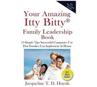 Your Amazing Itty Bitty Family Leadership Book: 15 Simple Tips Successful Companies Use That Parents Can Implement At Home