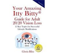 Your Amazing Itty Bitty Guide for Adult 2020 Vision Loss 15 Key Topics for Successful Lifestyle Modifications - Gloria Riley - Amazon Digital Services LLC Gloria RileyGloria Riley (Auteur)