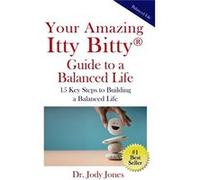 Your Amazing Itty Bitty Guide to a Balanced Life 15 Key Steps to Building a Balanced Life - Jody Jones - Amazon Digital Services LLC KDP - Livre en Anglai Jody JonesJody Jones (Auteur)