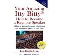 Your Amazing Itty Bitty How To Become A Keynote Speaker 15 crucial special steps to becoming a captivating and memorable speaker in your field - Lisa Hais Lisa Haisha M.A.Lisa Haisha M.A. (Auteur)