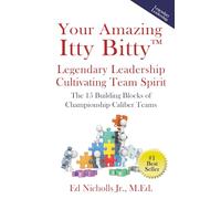 Your Amazing Itty Bitty™ Legendary Leadership Cultivating Team Spirit: The 15 Building Blocks of Championship Caliber Teams