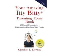 Your Amazing Itty Bitty Parenting Teens Book: 15 Powerful Parenting Strategies For Understanding How Your Teen Thinks 15 Powerful Parenting Strategies