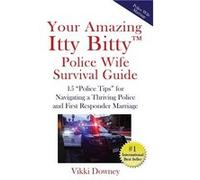 Your Amazing Itty Bitty Police Wife Survival Guide 15 quotPolice Tipsquot for Navigating a Thriving Police and First Responder Marriage - Vikki Downey - A Vikki DowneyVikki Downey (Auteur)