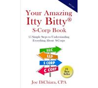 Your Amazing Itty Bitty(R) S-Corp Book: 15 Simple Steps To Understanding Everything About S-Corps
