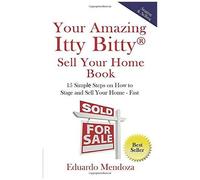 Your Amazing Itty Bitty Sell Your Home Book: 15 Simple Steps On How To Stage And Sell Your Home - Fast!